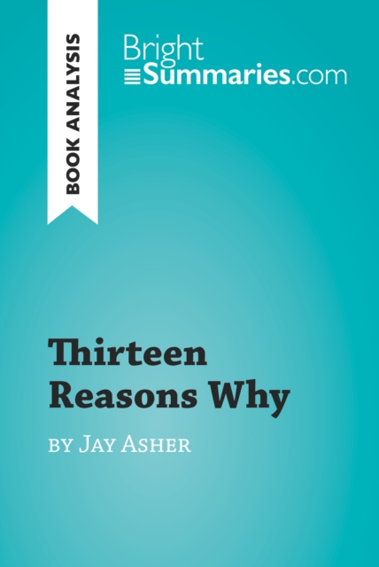 Book Cover for Thirteen Reasons Why by Jay Asher (Book Analysis) by Bright Summaries