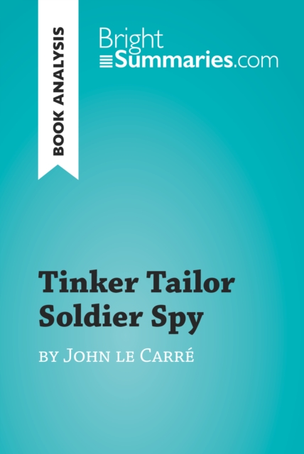 Book Cover for Tinker Tailor Soldier Spy by John le Carre (Book Analysis) by Bright Summaries