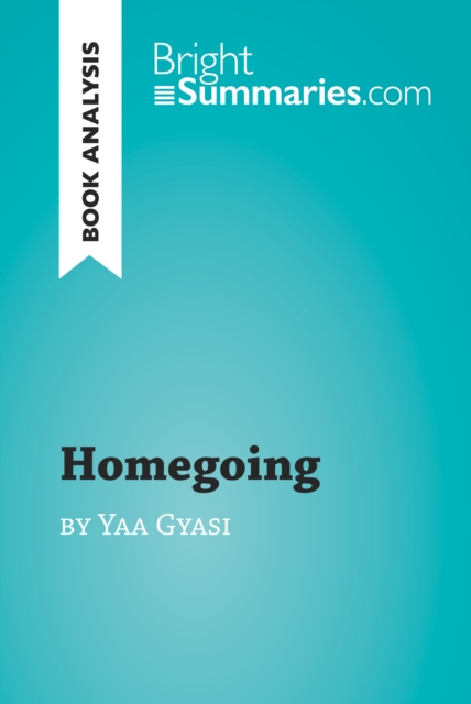 Book Cover for Homegoing by Yaa Gyasi (Book Analysis) by Bright Summaries
