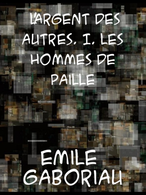 Book Cover for L'argent des autres I. Les hommes de paille by Emile Gaboriau