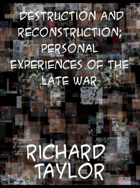 Destruction and Reconstruction: Personal Experiences of the Late War