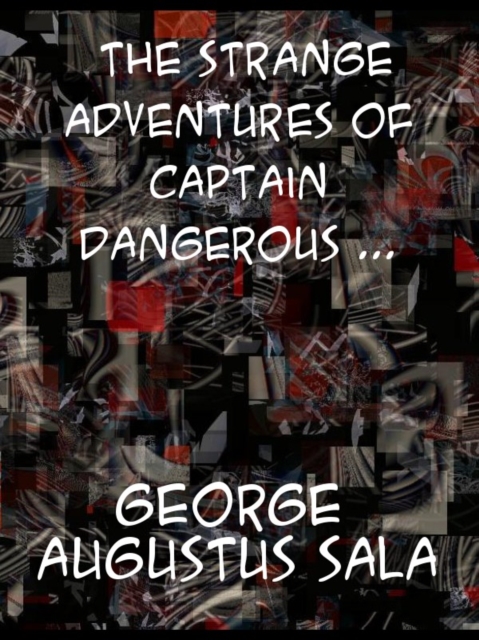 Book Cover for Strange Adventures of Captain Dangerous, Vol. 3   Who was a sailor, a soldier, a merchant, a spy, a slave  among the moors... by George Augustus Sala