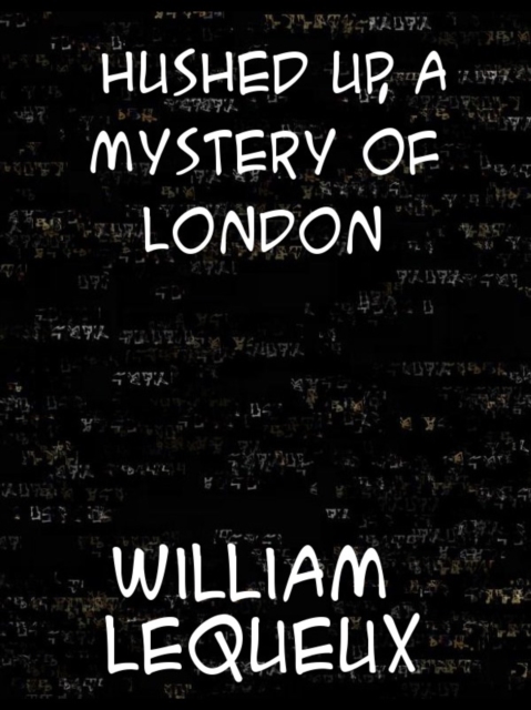 Book Cover for Hushed Up!  A Mystery of London by William Le Queux