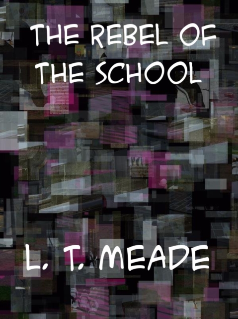 Book Cover for Rebel of the School by L. T. Meade