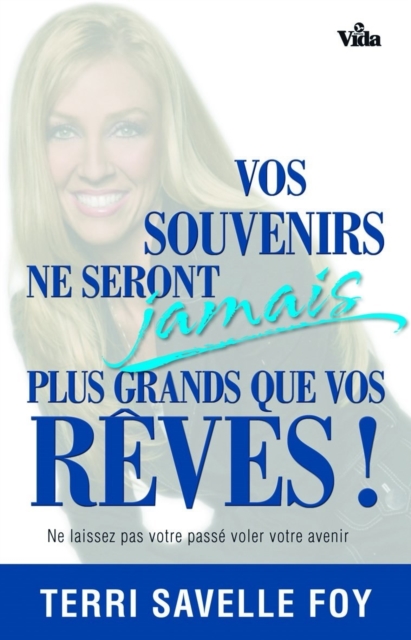 Book Cover for Vos souvenirs ne seront jamais plus grands que vos rêves by Foy, Terri Savelle