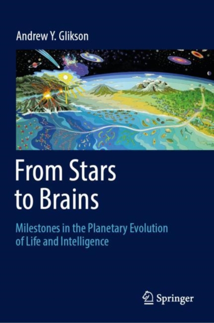 Book Cover for From Stars to Brains: Milestones in the Planetary Evolution of Life and Intelligence by Andrew Y. Glikson