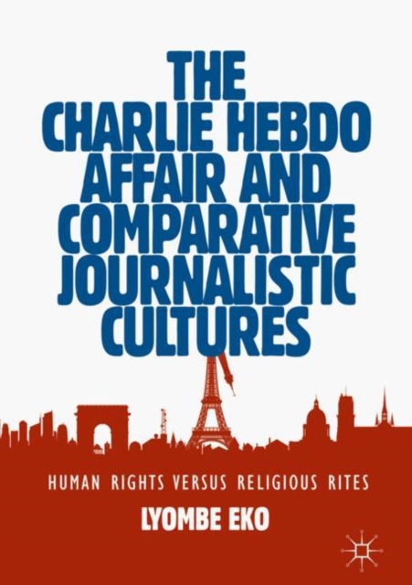 Book Cover for Charlie Hebdo Affair and Comparative Journalistic Cultures by Lyombe Eko