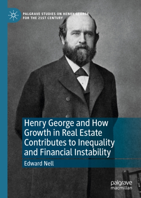 Book Cover for Henry George and How Growth in Real Estate Contributes to Inequality and Financial Instability by Edward Nell