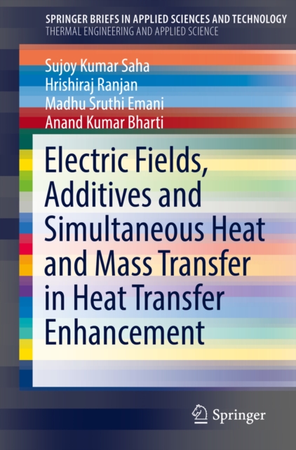 Book Cover for Electric Fields, Additives and Simultaneous Heat and Mass Transfer in Heat Transfer Enhancement by Sujoy Kumar Saha, Hrishiraj Ranjan, Madhu Sruthi Emani, Anand Kumar Bharti