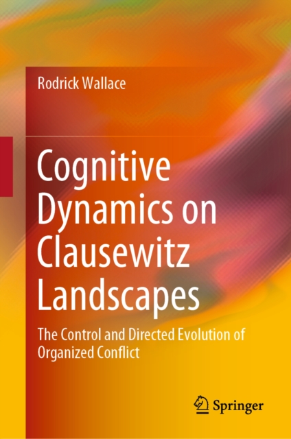 Book Cover for Cognitive Dynamics on Clausewitz Landscapes by Rodrick Wallace