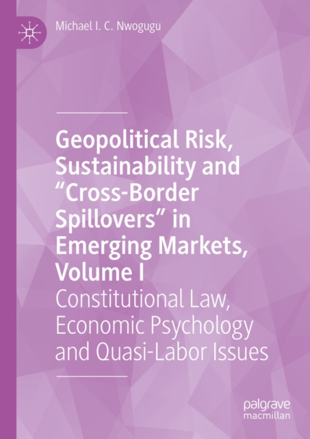 Book Cover for Geopolitical Risk, Sustainability and &quote;Cross-Border Spillovers&quote; in Emerging Markets, Volume I by Michael I. C. Nwogugu