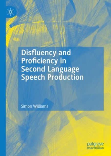 Book Cover for Disfluency and Proficiency in Second Language Speech Production by Simon Williams