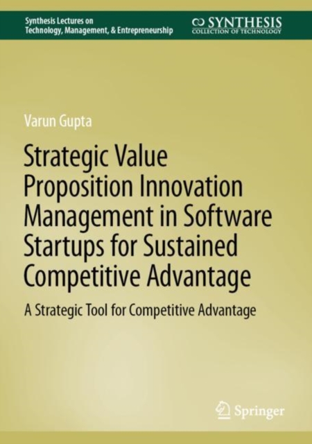 Book Cover for Strategic Value Proposition Innovation Management in Software Startups for Sustained Competitive Advantage by Varun Gupta