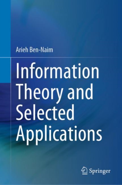 Book Cover for Information Theory and Selected Applications by Ben-Naim, Arieh