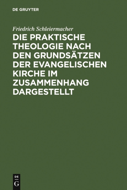 Book Cover for Die praktische Theologie nach den Grundsätzen der evangelischen Kirche im Zusammenhang dargestellt by Friedrich Schleiermacher