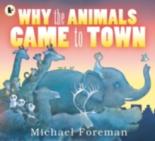 Book Cover for Why the Animals Came to Town by Michael Foreman