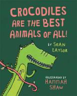 Book Cover for Crocodiles are the Best Animals of All by Sean Taylor
