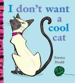 Book Cover for I Don't Want a Cool Cat by Emma Dodd