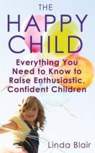 Book Cover for The Happy Child: Everything you Need to Know to Raise Enthusiastic, Confident Children   by Linda Blair