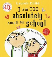 Book Cover for I am Too Absolutely Small for School by Lauren Child