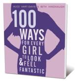 Book Cover for 100 Ways for Every Girl to Look and Feel Fantastic by Alice Hart-Davis, Beth Hindhaugh