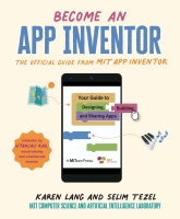 Book Cover for Become an App Inventor: The Official Guide from MIT App Inventor Your Guide to Designing, Building,  by Karen Lang, Selim Tezel, MIT App Inventor Project, MIT Computer Science and Artificial Intelligence 