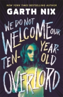 Book Cover for We Do Not Welcome Our Ten-Year-Old Overlord by Garth Nix