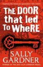 Book Cover for The Door That Led to Where by Sally Gardner