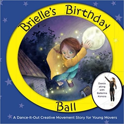 Brielle’s Birthday Ball A Dance-It-Out Creative Movement Story for Young Movers