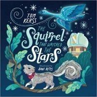 Book Cover for The Squirrel that Watched the Stars by Tom Kerss