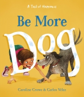 Book Cover for Be More Dog by Caroline Crowe