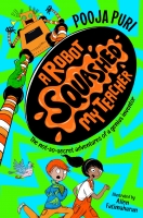 Book Cover for A Robot Squashed My Teacher by Pooja Puri