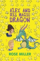 Book Cover for Alex and His Magic Dragon by Rose Miller