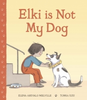 Book Cover for Elki is Not My Dog by Elena Arevalo Melville
