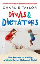 Book Cover for Divas and Dictators: The Secrets to Having a Much Better Behaved Child by Charlie Taylor