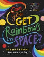 Book Cover for Can You Get Rainbows in Space? by Dr Sheila Kanani