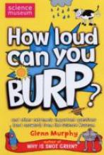 Book Cover for How Loud Can You Burp? (Science Museum) by Glenn Murphy