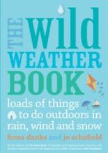 The Wild Weather Book Loads of Things to Do Outdoors in Rain, Wind and Snow