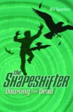 Book Cover for The Shapeshifter 4 : Dowsing The Dead by Ali Sparkes