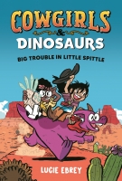 Book Cover for Cowgirls and Dinosaurs Big Trouble in Little Spittle by Lucie Ebrey