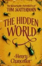 Book Cover for The Hidden World: The Remarkable Adventures of Tom Scatterhorn by Henry Chancellor