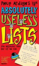 Book Cover for Philip Ardagh's Book Of Absolutely Useless Lists For Absolutely Every Day Of The Year by Philip Ardagh