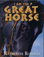 Book Cover for I Am The Great Horse by Katherine Roberts