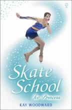 Book Cover for Skate School 1: Ice Princess by Kay Woodward
