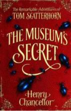 Book Cover for The Museum's Secret: The Remarkable Adventures Of Tom Scatterhorn by Henry Chancellor