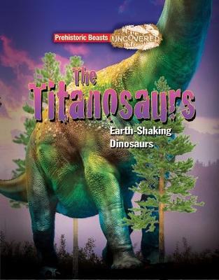 Titanosaur Prehistoric Beasts Uncovered - The Giant Earth Shaking Dinosaur