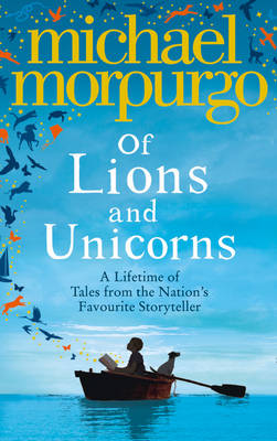 Of Lions and Unicorns: A Lifetime of Tales from the Master Storyteller