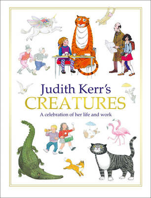 Judith Kerr's Creatures A Celebration of the Life and Work of Judith Kerr