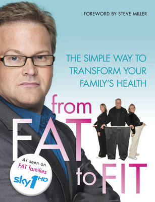 From Fat to Fit: The Simple Way to Transform your family's health