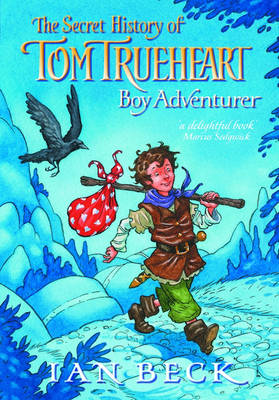 The Secret History of Tom Trueheart Boy Adventurer